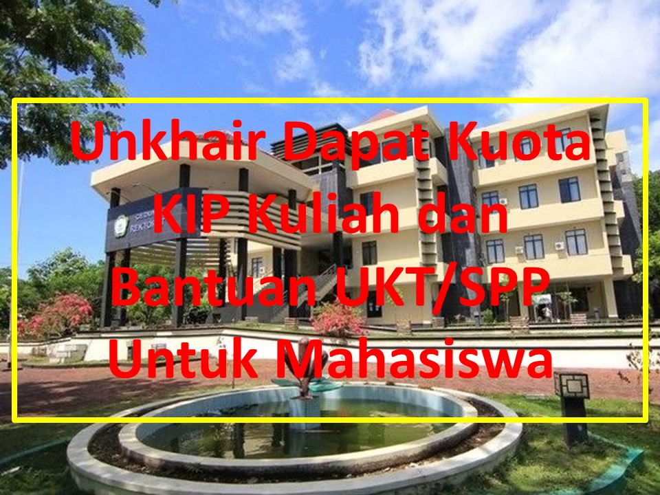 Unkhair Dapat Kuota KIP Kuliah dan  Bantuan UKT/SPP Mahasiswa