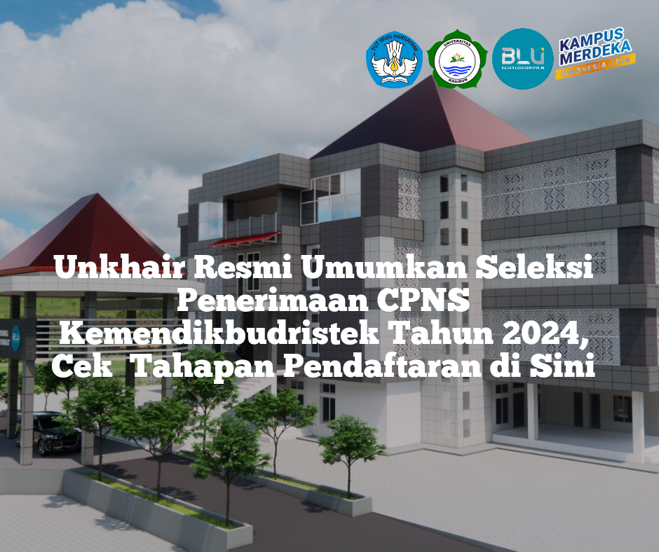 Unkhair Resmi Umumkan Seleksi Penerimaan CPNS Kemendikbudristek Tahun 2024, Cek  Tahapan Pendaftaran di Sini